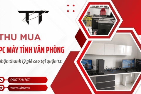 Thu mua PC máy tính văn phòng công ty thanh lý giá cao tại quận 12